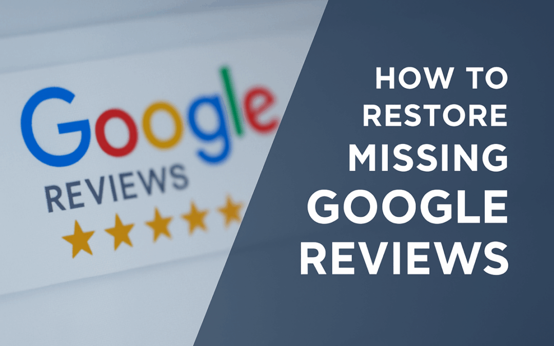 How to Restore Missing Google Reviews: A Step-by-Step Guide for Small Business Owners
